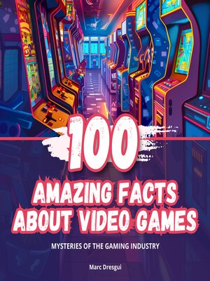 cover image of 100 Amazing Facts about Video Games